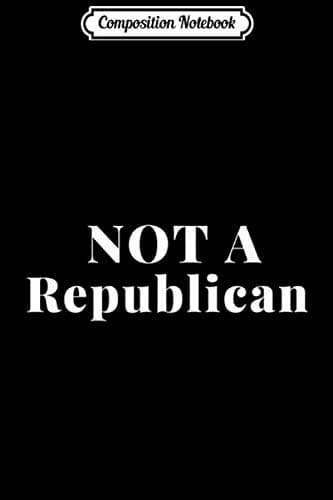 Composition Notebook: Not a Republican – for those fed up with the Elephant Party
