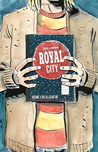 Royal City Volume 3: We All Float On by Jeff Lemire