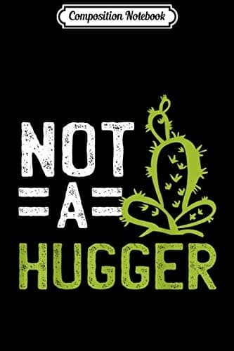 Composition Notebook: ‘Funny Not A Hugger’ Gift Cactus Joke Sarcastic Journal