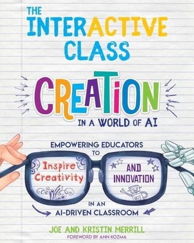 The InterACTIVE Class: Creation in a World of AI: Empowering Educators to