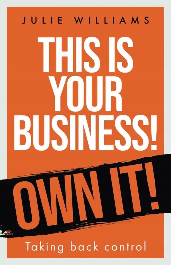 Williams, Julie *This is your Business! Own it!: Taking back control*