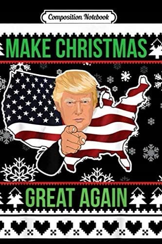 Composition Notebook: ‘Make Christmas Great Again’ Donald Trump Ugly Sweater