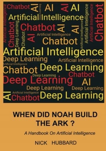 Hubbard, Nick. *When Did Noah Build the Ark?*: A Handbook on Artificial Intelligence