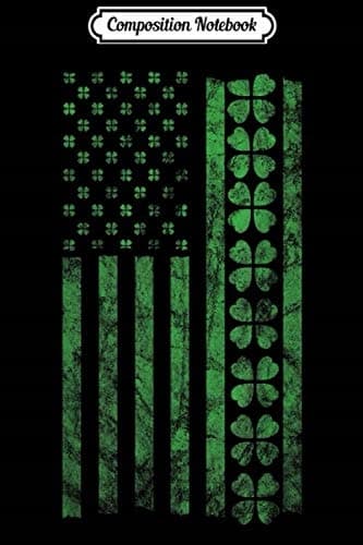 Composition Notebook: St Patrick’s Day Irish-American Flag Clover Gift Jou