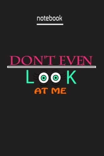 'Don't even look at me' notebook: the perfect lined notebook