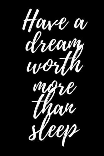 Have a dream worth more than sleep: notebook, planner, agenda, diary, journal