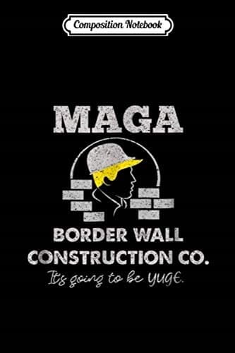 Composition Notebook: MAGA Border Wall Construction Co – Patriotic Pro-Trump