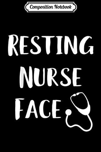 Composition Notebook: Resting Nurse Face – Funny RN ER Gift T-Journal/Notebook