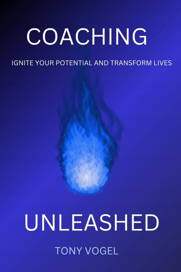 Vogel, Mr Tony: Coaching Unleashed: Ignite your potential and Transform your life
