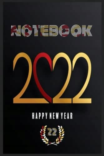 NEW YEAR 2022 NOTEBOOK, NOTEBOOK 2022: size: 6" x 9" notebook, 100 pages