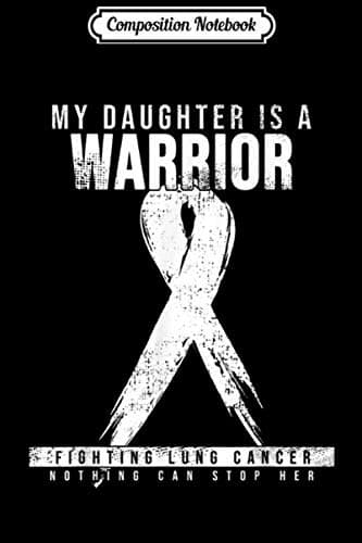 Composition Notebook: My Daughter Is A Warrior – Lung Cancer Awareness Day