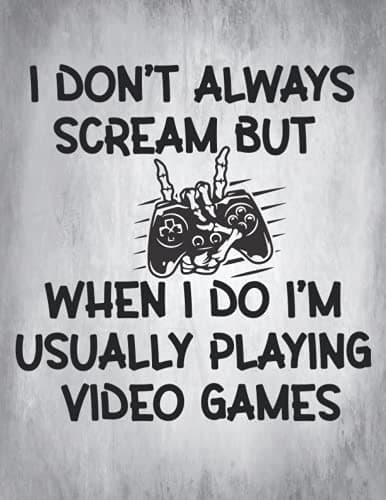 Notebook: I don’t always scream, but when I do, I’m usually playing video g