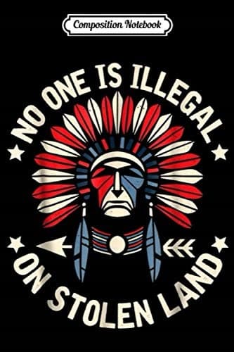 Composition Notebook: No One Is Illegal on Stolen Land – Indigenous Immigrant