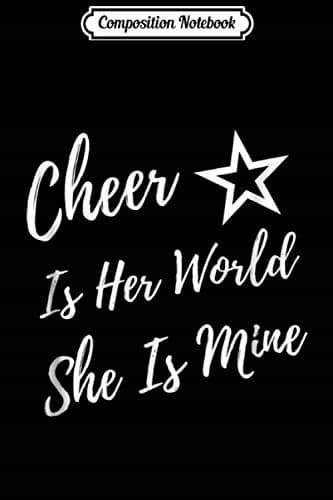 Composition Notebook: Cheer Is Her World, She Is Mine – A Cheerleading Mum’s Journal