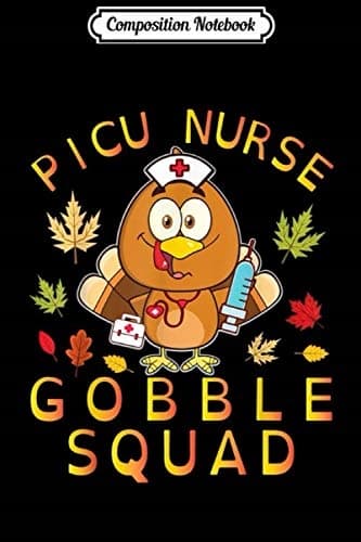 Composition Notebook: Picu Nurse, Turkey Nurse, Gobble Squad, Thanksgiving Day