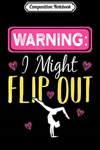 Composition Notebook: Warning – I Might Flip Out – Funny Gymnast Cheerleading J
