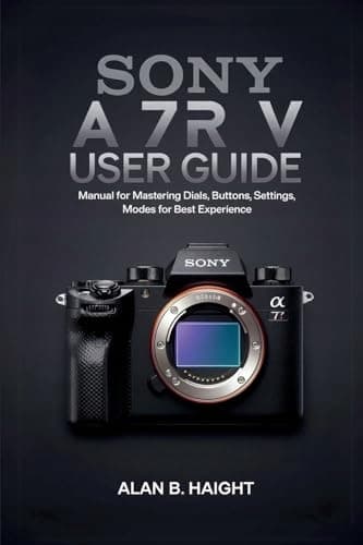 Haight, Alan B. Sony A7R V User Guide