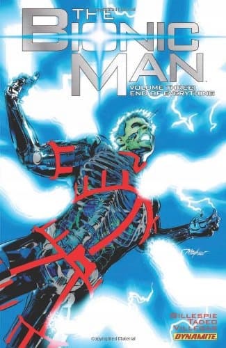 The Bionic Man Volume 3: End of Everything