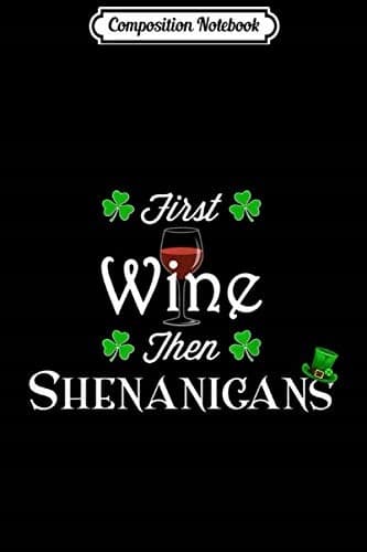 Composition Notebook: Wine and Shenanigans – Irish St Patrick’s Day Party – Desi