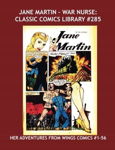 Jane Martin – War Nurse: Classic Comics Library No. 285: Her Adventures From