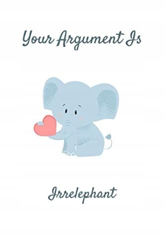 Your Argument Is Irrelevant: Elephant Notebook, Funny Elephant Notebook, N