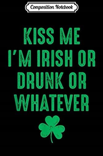 Composition Notebook: Kiss Me I'm Irish St Patrick's Day Dark Journal/Notebook