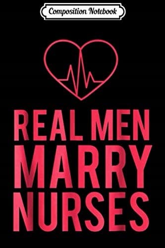Composition Notebook: Real Men Marry Nurses Journal/Notebook – Blank, Lined, Ru