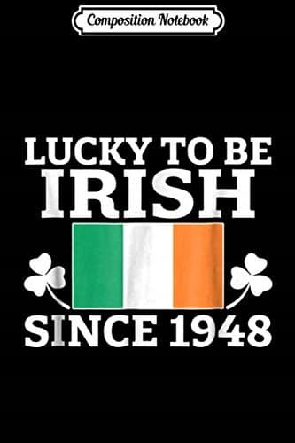 Composition Notebook: Lucky to Be Irish Since 1948 – 70th Birthday Gift Journal