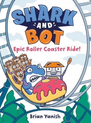 Shark and Bot #4: Epic Roller Coaster Ride!: (A Graphic Novel) Brian Yanish