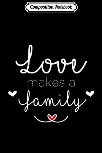 Composition Notebook: Love Makes a Family – Step-Parents, Adoption, Gotcha Day