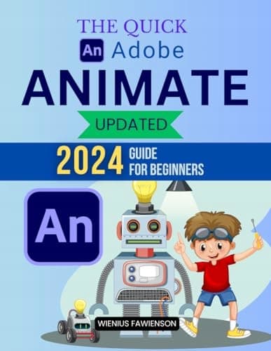 Wienius Fawienson: The Quick Adobe Animate Updated 2024 Guide for Beginners:
