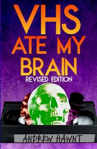 Hawnt, Andrew *VHS Ate My Brain: Revised Edition*