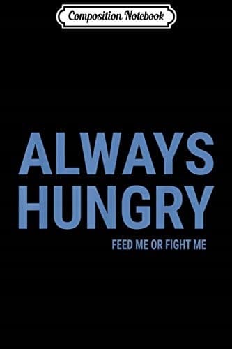 Composition Notebook: ‘Always Hungry’ – A Funny Quote for Your Gym Workout Journal