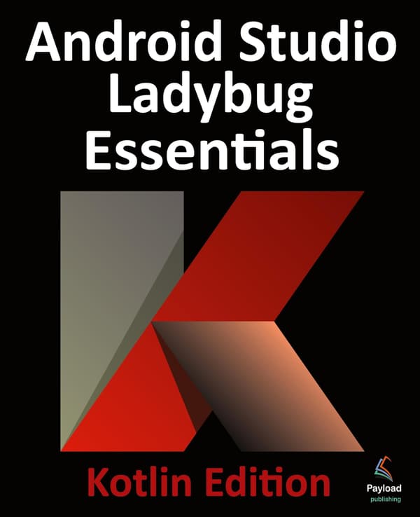 Smyth, Neil: Android Studio Ladybug Essentials – Kotlin Edition: Developing