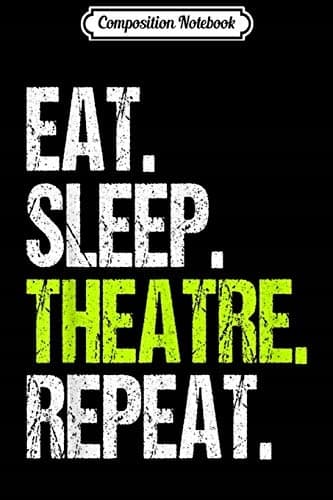 Composition Notebook: ‘Eat Sleep Theatre Repeat’ design – Funny Actor, Actress