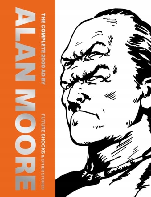 The Complete 2000 AD by Alan Moore: Future Sho