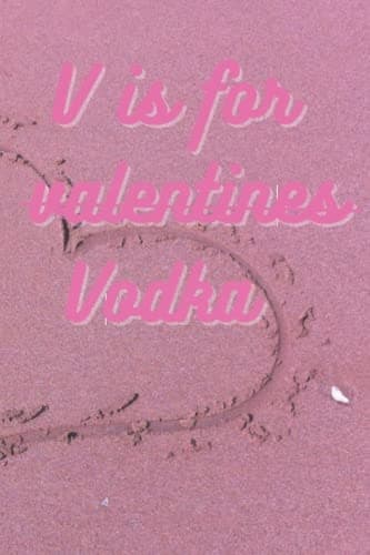 V is for Vodka Notebook Journal: A funny Valentine’s Day gift for singles and