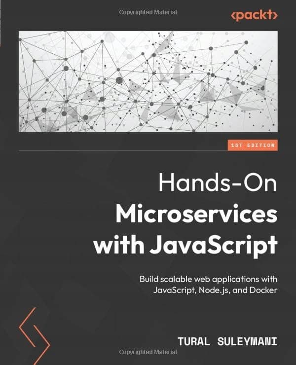 Hands-On Microservices with JavaScript: Build scalable web applications