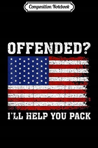 Composition Notebook: If You’re Offended, I’ll Help You Pack – Right-Wing Conservative Po