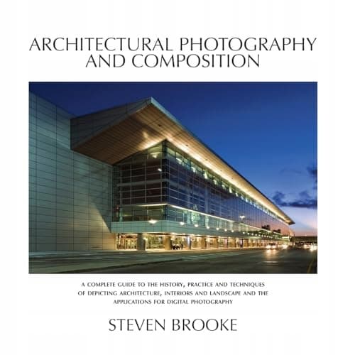 Architectural Photography and Composition: Brooke, Steven