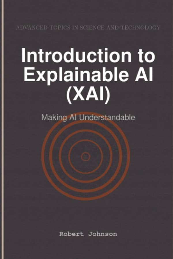 Johnson, Robert: Introduction to Explainable AI (XAI): Making AI Understandable