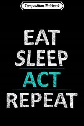 Composition Notebook: Eat Sleep Act Repeat – Musical Film Actor’s Journal/Notebook
