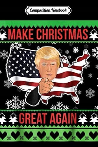 Composition Notebook: Make Christmas Great Again – Donald Trump Ugly Sweater