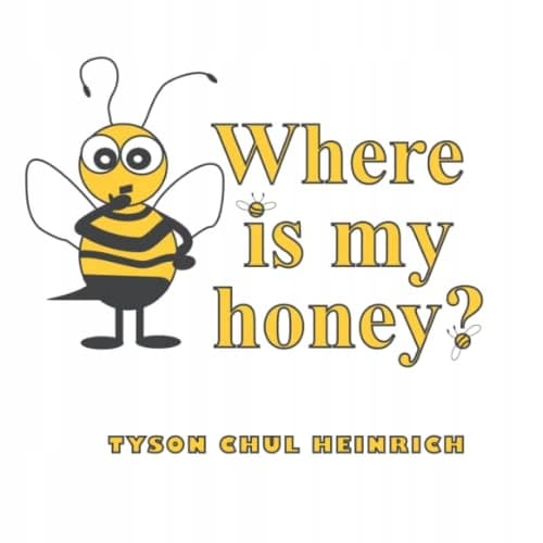WHERE IS MY HONEY?