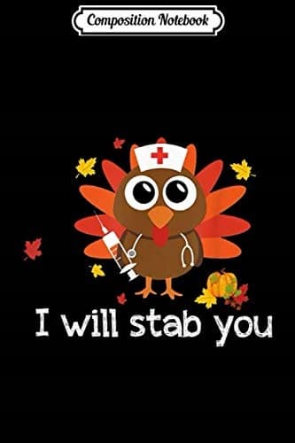 Composition Notebook: ‘I Will Stab You’ Turkey Nurse – A Funny Thanksgiving Gift