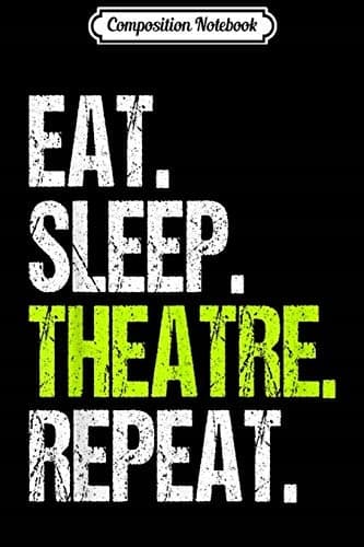 Composition Notebook: ‘Eat Sleep Theatre Repeat’ design – Funny Actor, Actress