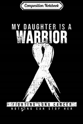 Composition Notebook: My Daughter Is A Warrior – Lung Cancer Awareness Day