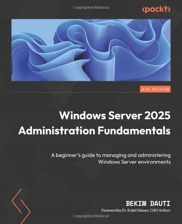 Windows Server 2025 Administration Fundamentals: A beginner’s guide to