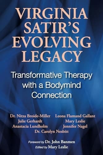 Virginia Satir’s Evolving Legacy: Transformative Therapy with a Bodymind