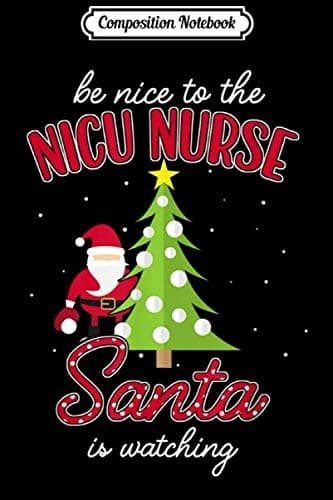 Composition Notebook: NICU Nurse – Christmas: Santa Is Watching – Xmas Journal/N